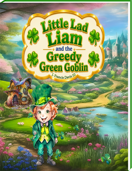 Little Lad Liam and the Greedy Green Goblin: Discover how one small idea can make a huge difference